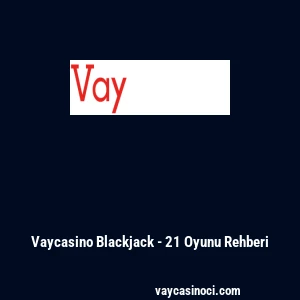 Vaycasino Blackjack - 21 Oyunu Rehberi