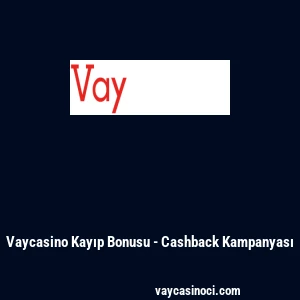Vaycasino Kayıp Bonusu - Cashback Kampanyası