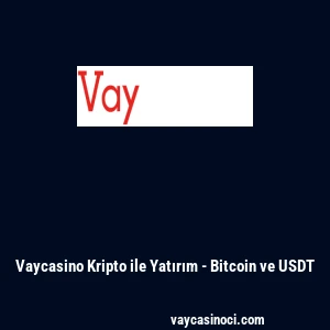Vaycasino Kripto ile Yatırım - Bitcoin ve USDT